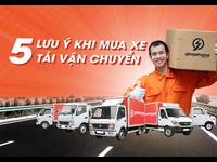 5 Lưu ý khi mua xe tải để vận chuyển hàng hoá