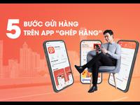 5 bước gửi hàng trên App "Ghép hàng"