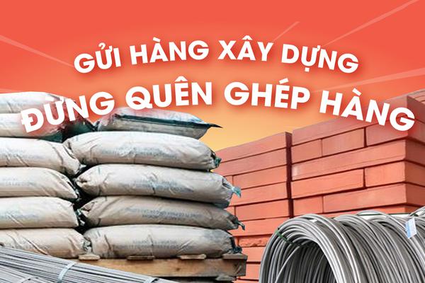 Gửi vật liệu xây dựng, đừng quên App Ghép Hàng