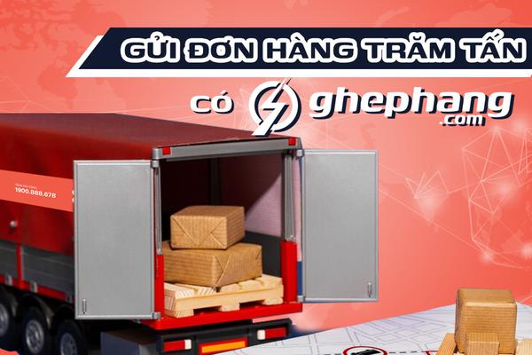 Gửi đơn hàng trăm tấn, có Ghephang.com!