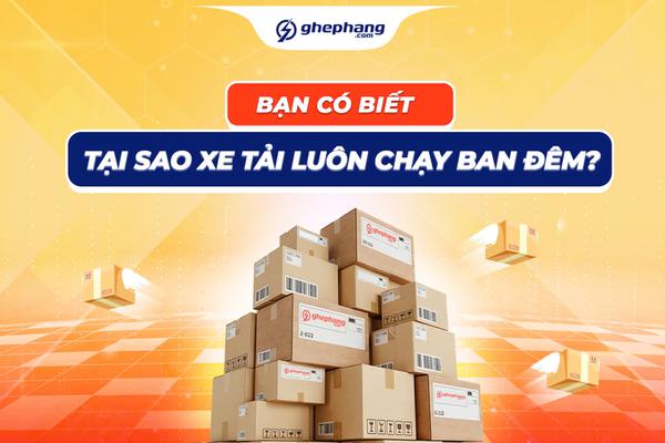 Tại Sao Xe Tải Luôn Chạy Ban Đêm? Bí Mật Ngành Logistics Không Phải Ai Cũng Biết